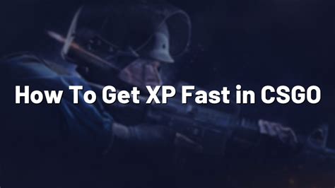 Csgo how to get xp fast